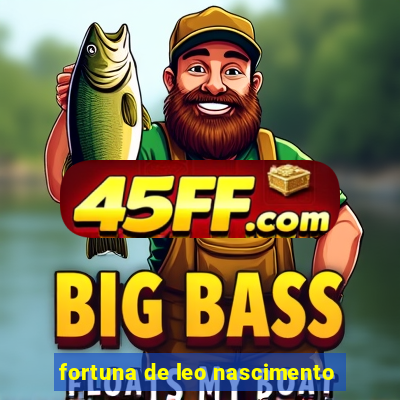 fortuna de leo nascimento